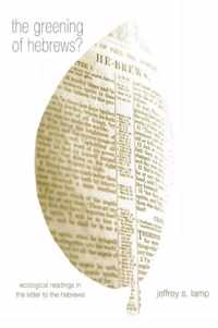 The Greening of Hebrews? Ecological Readings in the Letter to the Hebrews