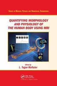 Quantifying Morphology and Physiology of the Human Body Using MRI