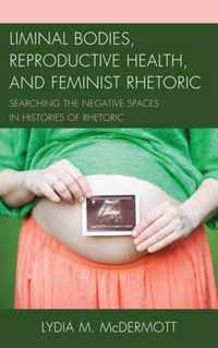 Liminal Bodies, Reproductive Health, and Feminist Rhetoric