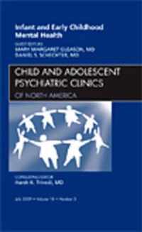 Infant and Early Childhood Mental Health, An Issue of Child and Adolescent Psychiatric Clinics of North America