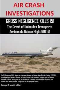 AIR CRASH INVESTIGATIONS, GROSS NEGLIGENCE KILLS 151, The Crash of Union des Transports Aeriens de Guinee Flight GHI 141