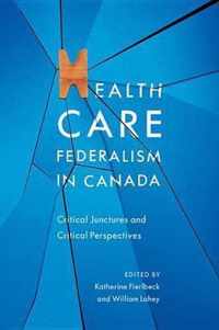 Health Care Federalism in Canada: Critical Junctures and Critical Perspectives