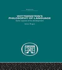 Wittgenstein's Philosophy of Language: Some Aspects of Its Development