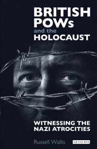 British POWs and the Holocaust: Witnessing the Nazi Atrocities