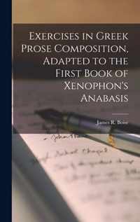 Exercises in Greek Prose Composition, Adapted to the First Book of Xenophon's Anabasis