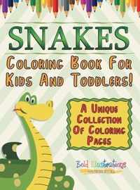 Snakes Coloring Book For Kids And Toddlers! A Unique Collection Of Coloring Pages