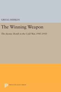 The Winning Weapon - The Atomic Bomb in the Cold War, 1945-1950