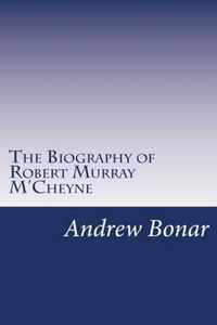 The Biography of Robert Murray M'Cheyne