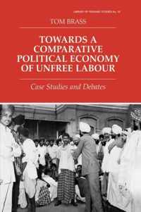 Towards a Comparative Political Economy of Unfree Labour