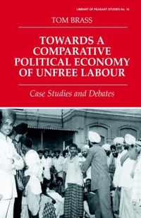 Towards a Comparative Political Economy of Unfree Labour