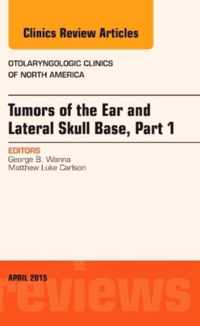 Tumors of the Ear and Lateral Skull Base: Part 1, An Issue of Otolaryngologic Clinics of North America