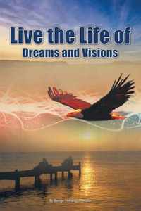 Live the Life of Dreams and Visions