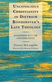 Unconscious Christianity in Dietrich Bonhoeffer's Late Theology