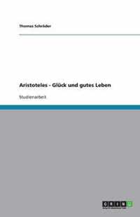 Aristoteles - Glück und gutes Leben