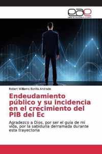 Endeudamiento publico y su incidencia en el crecimiento del PIB del Ec