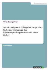 Inwiefern eignet sich das grune Image einer Marke zur Vorhersage der Weiterempfehlungsbereitschaft einer Marke?