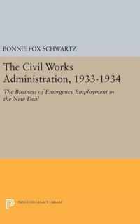 The Civil Works Administration, 1933-1934 - The Business of Emergency Employment in the New Deal