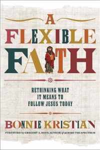 A Flexible Faith Rethinking What It Means to Follow Jesus Today