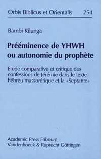 Preeminence de Yhwh Ou Autonomie Du Prophete: Etude Comparative Et Critique Des Confessions de Jeremie Dans Le Texte Hebreu Massoretique Et La 'Septan