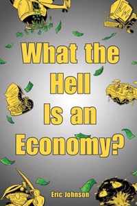 What the Hell is an Economy?