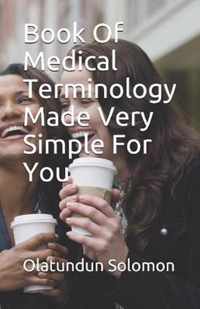 Book Of Medical Terminology Made Very Simple For You