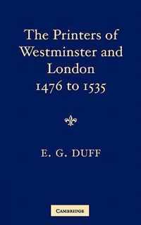 The Printers, Stationers and Bookbinders of Westminster and London from 1476 to 1535