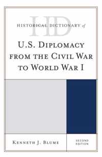 Historical Dictionary of U.S. Diplomacy from the Civil War to World War I