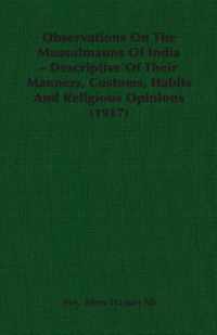 Observations On The Mussulmauns Of India - Descriptive Of Their Manners, Customs, Habits And Religious Opinions (1917)