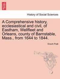 A Comprehensive history, ecclesiastical and civil, of Eastham, Wellfleet and Orleans, county of Barnstable, Mass., from 1644 to 1844.