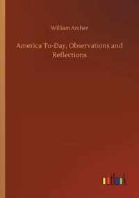 America To-Day, Observations and Reflections