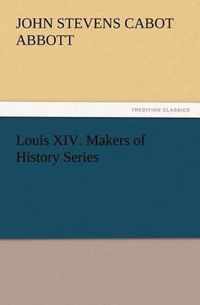 Louis XIV. Makers of History Series