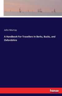 A Handbook For Travellers In Berks, Bucks, and Oxfordshire