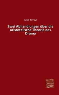 Zwei Abhandlungen Uber Die Aristotelische Theorie Des Drama