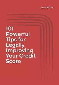 101 Powerful Tips for Legally Improving Your Credit Score