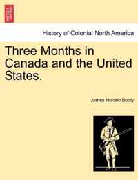 Three Months in Canada and the United States.