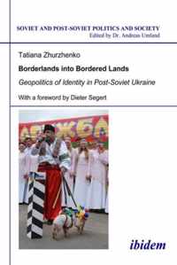 Borderlands into Bordered Lands - Geopolitics of Identity in Post-Soviet Ukraine