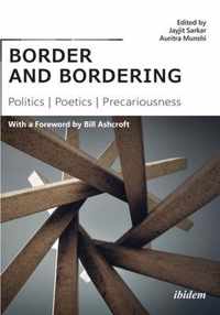 border and bordering - Politics, Poetics, Precariousness