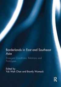 Borderlands in East and Southeast Asia: Emergent Conditions, Relations and Prototypes