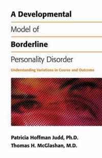 A Developmental Model of Borderline Personality Disorder