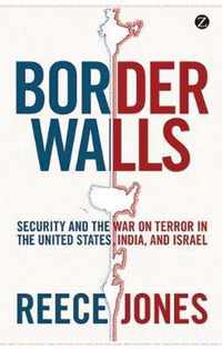 Border Walls: Security and the War on Terror in the United States, India, and Israel