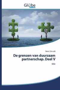 De grenzen van duurzaam partnerschap. Deel V