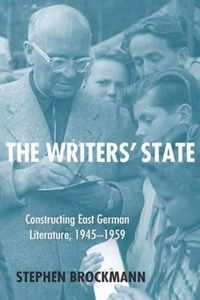 The Writers' State: Constructing East German Literature 1945-1959