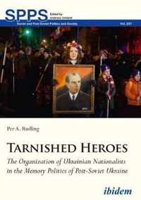 Tarnished Heroes - The Organization of Ukrainian Nationalists in the Memory Politics of Post-Soviet Ukraine