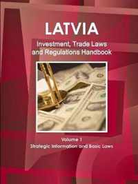 Latvia Investment, Trade Laws and Regulations Handbook Volume 1 Strategic Information and Basic Laws