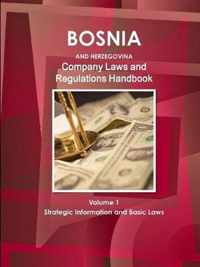 Bosnia and Herzegovina Company Laws and Regulations Handbook Volume 1 Strategic Information and Basic Laws