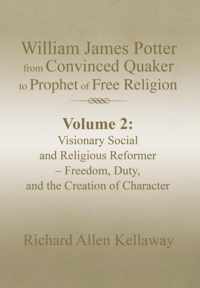 William James Potter from Convinced Quaker to Prophet of Free Religion: Volume 2