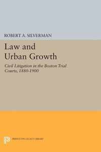 Law and Urban Growth - Civil Litigation in the Boston Trial Courts, 1880-1900