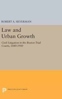 Law and Urban Growth - Civil Litigation in the Boston Trial Courts, 1880-1900