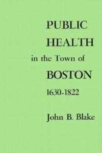 Public Health in the Town of Boston 1630-1822