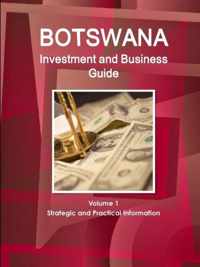 Botswana Investment and Business Guide Volume 1 Strategic and Practical Information